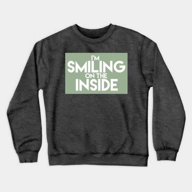 I'm Smiling On The Inside-01 Crewneck Sweatshirt by PositiveSigns